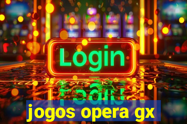 jogos opera gx